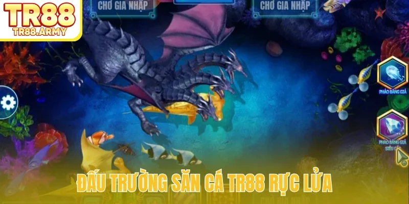 Đấu trường săn cá TR88 rực lửa