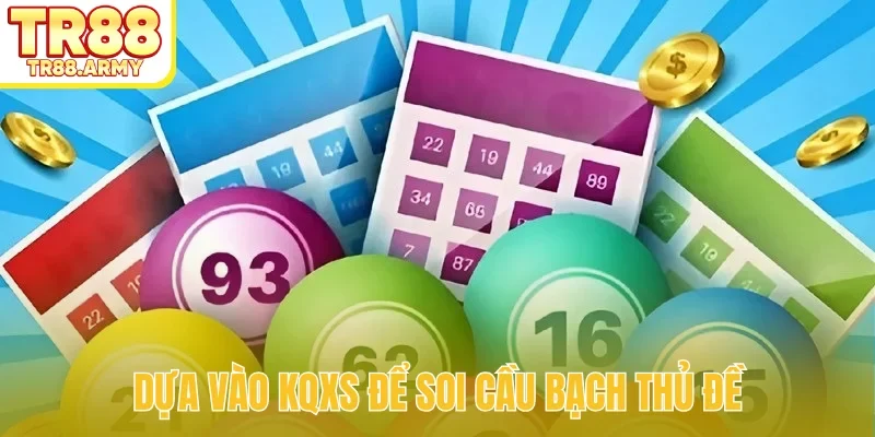 Dựa vào KQXS để soi cầu bạch thủ đề