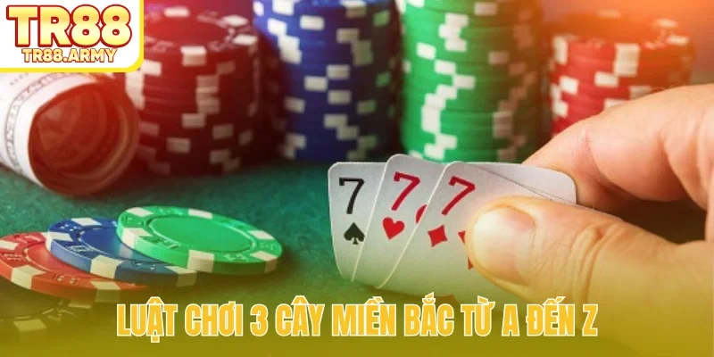 Luật chơi 3 cây miền Bắc