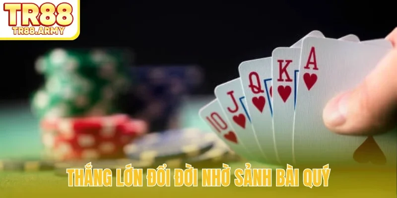 Thắng lớn đổi đời nhờ sảnh bài quý