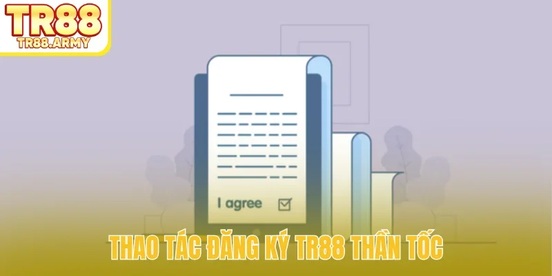 Thao tác đăng ký TR88 thần tốc